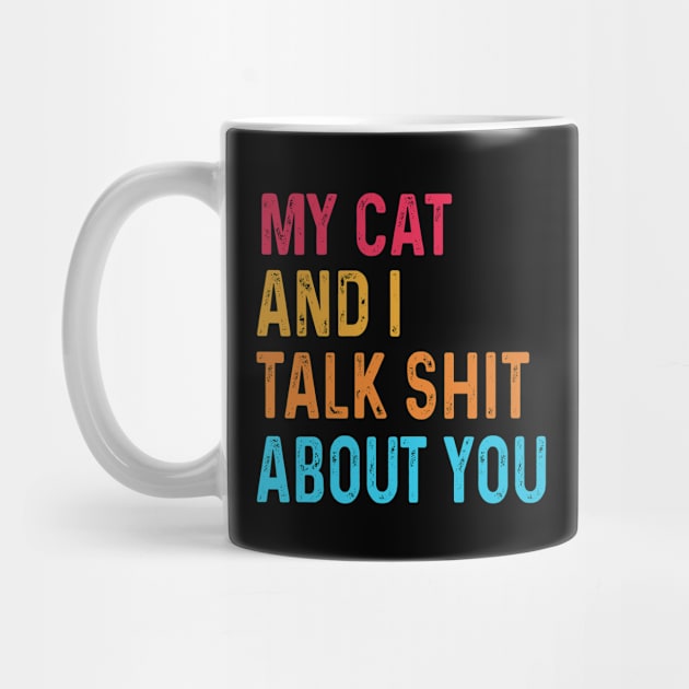 My Cat And I Talk Shit About You by frankjoe